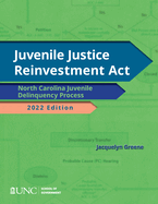 Juvenile Justice Reinvestment ACT: N.C. Juvenile Delinquency Process, 2022 Edition