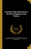 Juvenile Piety; Illustrated in the Life of Margaret Ann Walton