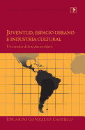 Juventud, Espacio Urbano e Industria Cultural: Un Estudio del Medio Sonidero