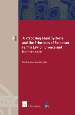 Juxtaposing Legal Systems and the Principles of European Family Law: Divorce and Maintenance: Volume 17 - rc, Esin (Editor), and Mair, Jane (Editor)