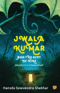 Jwala Kumar and the Gift of Fire: Adventures in Champakbagh