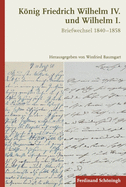 Knig Friedrich Wilhelm IV. Und Wilhelm I.: Briefwechsel 1840-1858