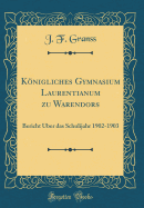 Knigliches Gymnasium Laurentianum zu Warendors: Bericht ber das Schulijahr 1902-1903 (Classic Reprint)