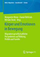 Krper Und Emotionen in Bewegung: Migrationsgesellschaftliche Perspektiven Auf Bildung, Politik Und Familie