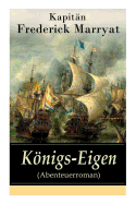 Knigs-Eigen (Abenteuerroman): Ein fesselnder Seeroman