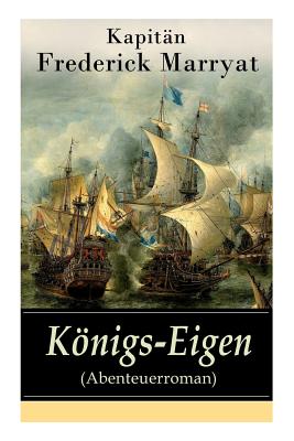 Knigs-Eigen (Abenteuerroman): Ein fesselnder Seeroman - Kapit?n Marryat, Frederick