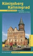 Knigsberg-Kaliningrad: Das Nrdliche Ostpreu?en Entdecken Und Erleben. Ein Illustriertes Reisehandbuch