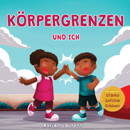 Krpergrenzen und ich: Persnliches Krpersicherheitsbuch f?r Kinder ?ber persnlichen Raum, Krperblasen, Respekt, Zustimmung und Intimsph?re, das dabei hilft, ?ber die sozialen emotionalen F?higkeit