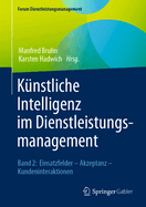 Knstliche Intelligenz Im Dienstleistungsmanagement: Band 2: Einsatzfelder - Akzeptanz - Kundeninteraktionen