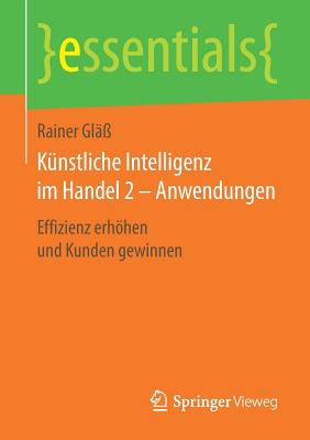 Knstliche Intelligenz Im Handel 2 - Anwendungen: Effizienz Erhhen Und Kunden Gewinnen - Gl, Rainer