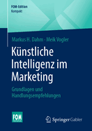 Knstliche Intelligenz im Marketing: Grundlagen und Handlungsempfehlungen