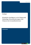 Knstliche Intelligenz in der Diagnostik. Zuknftige Herausforderungen und Chancen im Gesundheitswesen