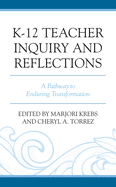 K-12 Teacher Inquiry and Reflections: A Pathway to Enduring Transformation