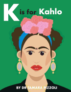 K is for Kahlo: An Alphabet Book of Notable Artists from Around the World