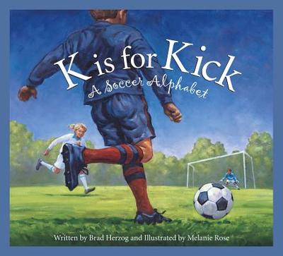 K Is for Kick: A Soccer Alphabet - Herzog, Brad