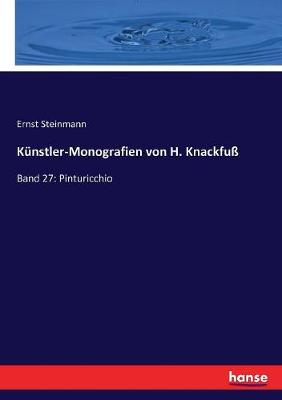 K?nstler-Monografien von H. Knackfu?: Band 27: Pinturicchio - Steinmann, Ernst