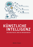 K?nstliche Intelligenz: Das Wichtigste, was Du wissen musst