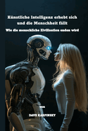 K?nstliche Intelligenz erhebt sich und die Menschheit f?llt: Wie die menschliche Zivilisation enden wird