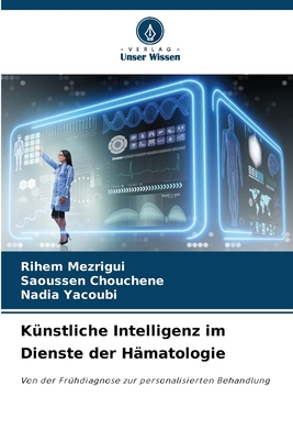 K?nstliche Intelligenz im Dienste der H?matologie - Mezrigui, Rihem, and Chouchene, Saoussen, and Yacoubi, Nadia