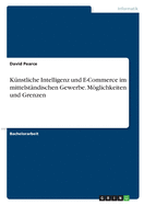 K?nstliche Intelligenz und E-Commerce im mittelst?ndischen Gewerbe. Mglichkeiten und Grenzen