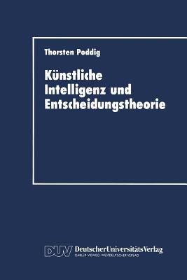 K?nstliche Intelligenz und Entscheidungstheorie - Poddig, Thorsten