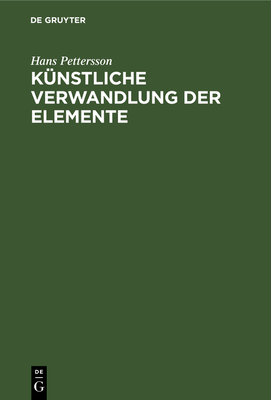 K?nstliche Verwandlung Der Elemente: (zertr?mmerung Der Atome) - Pettersson, Hans