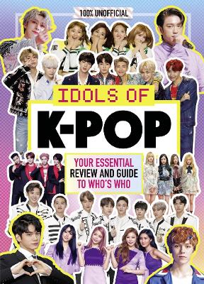 K-Pop: Idols of K-Pop 100% Unofficial - from BTS to BLACKPINK - Egmont Publishing UK, and Mackenzie, Malcolm