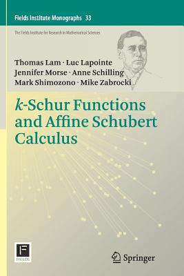 K-Schur Functions and Affine Schubert Calculus - Lam, Thomas, and Lapointe, Luc, and Morse, Jennifer