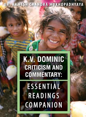 K.V. Dominic Criticism and Commentary: Essential Readings Companion - Dominic, K V, and Reddy, T V (Foreword by), and Mukhopadhyaya, Ramesh Chandra