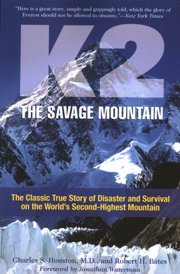 K2, The Savage Mountain: The Classic True Story Of Disaster And Survival On The World's Second-Highest Mountain - Houston, Charles, and Bates, Robert, and Wickwire, Jim (Introduction by)