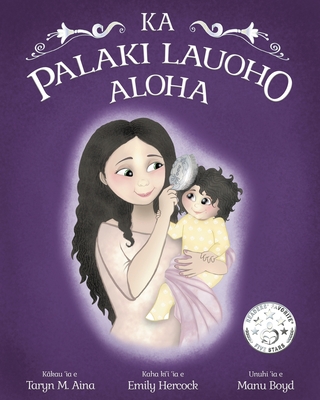 Ka Palaki Lauoho Aloha - Aina, Taryn M, and Hercock, Emily (Illustrator), and Boyd, Manu (Translated by)