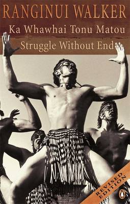 Ka Whawhai Tonu Matou =: Struggle Without End - Walker, Ranginui