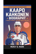 Kaapo Kahkonen Biography: A Journey to Greatness - From Junior Leagues to NHL Glory (An Inspiring Book For Young Readers)