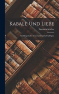 Kabale Und Liebe: Ein Brgerliches Trauerspiel in Fnf Aufzgen