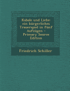 Kabale Und Liebe: Ein Burgerliches Trauerspiel in Funf Aufzugen