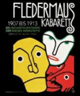 Kabarett Fledermaus, 1907 Bis 1913: Ein Gesamtkunstwerk Der Wiener Werkstatte--Literatur, Musik, Tanz (Cabaret Fledermaus, 1907 to 1913: a Joint Art Piece By the Wiener Werkstatte--Literature, Music, Dance)