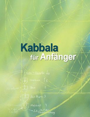 Kabbala F?r Anf?nger: Grundlagentexte Zur Vorbereitung Auf Das Studium Der Authentischen Kabbala - Ashlag, Yehuda, Rabbi, and Ashlag, Baruch, and Laitman, Michael