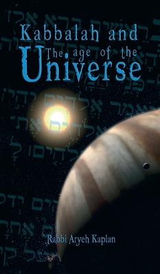 Kabbalah and the Age of the Universe - Kaplan, Aryeh, and Kaplan, Rabbi Aryeh