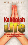 Kabbalah for Life: How to Use the Power and Wisdom of This Ancient Tradition