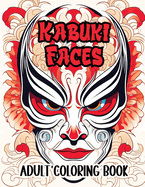 Kabuki Faces Adult Coloring Book: Infuse Color into 25 Traditional Japanese Theater Masks Designs