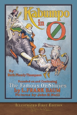 Kabumpo in Oz (Illustrated First Edition): 100th Anniversary OZ Collection - Baum, L Frank, and Thompson, Ruth Plumly