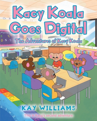 Kacy Koala Goes Digital: This is Kacy's second adventure - Williams, Kay