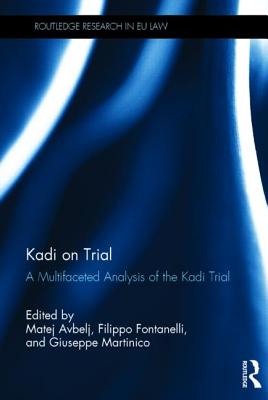 Kadi on Trial: A Multifaceted Analysis of the Kadi Trial - Avbelj, Matej (Editor), and Fontanelli, Filippo (Editor), and Martinico, Giuseppe (Editor)