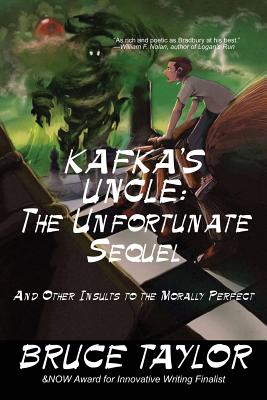 Kafka s Uncle: The Unfortunate Sequel: And Other Insults to the Morally Perfect - Taylor, Bruce