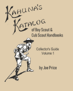 Kahuna's Katalog of Boy Scout & Cub Scout Handbooks: Collector's Guide Volume 1