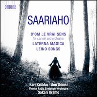 Kaija Saariaho: D'Om le Vrai Sens; Laterna Magica; Leino Songs - Anu Komsi (soprano); Kari Kriikku (clarinet); Finnish Radio Symphony Orchestra; Sakari Oramo (conductor)