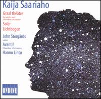 Kaija Saariaho: Graal thtre: Solar; Lichtbogen - John Storgrds (violin); Juhani Liimatainen (electronics); Members of Avanti Chamber Orchestra; Seppo Siirala (electronics);...