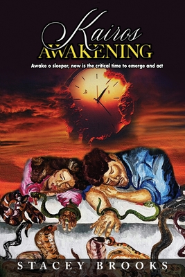 Kairos Awakening: Awake o sleeper, now is the critical time to emerge and act - Brooks, Stacey