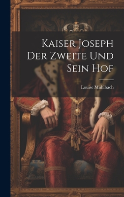 Kaiser Joseph Der Zweite Und Sein Hof - Mhlbach, Louise