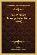 Kaiser Julians Philosophische Werke (1908)